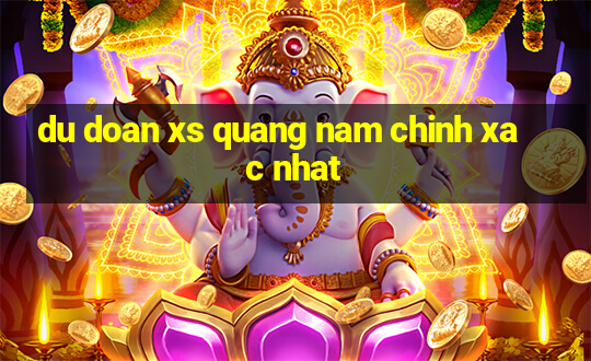 du doan xs quang nam chinh xac nhat