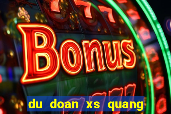 du doan xs quang nam chinh xac nhat