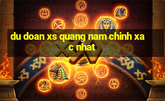 du doan xs quang nam chinh xac nhat