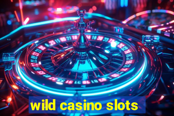 wild casino slots