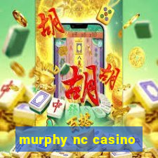 murphy nc casino