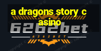 a dragons story casino