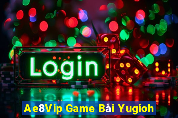 Ae8Vip Game Bài Yugioh