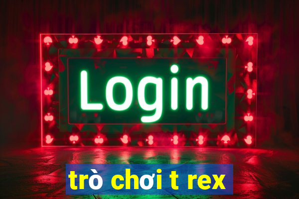 trò chơi t rex