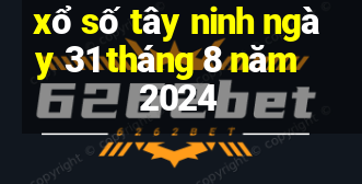 xổ số tây ninh ngày 31 tháng 8 năm 2024