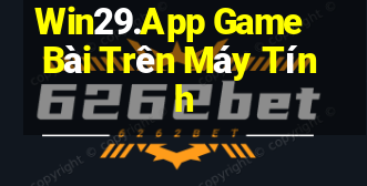 Win29.App Game Bài Trên Máy Tính