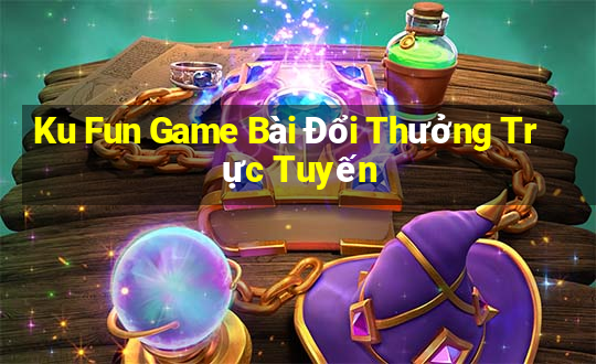 Ku Fun Game Bài Đổi Thưởng Trực Tuyến