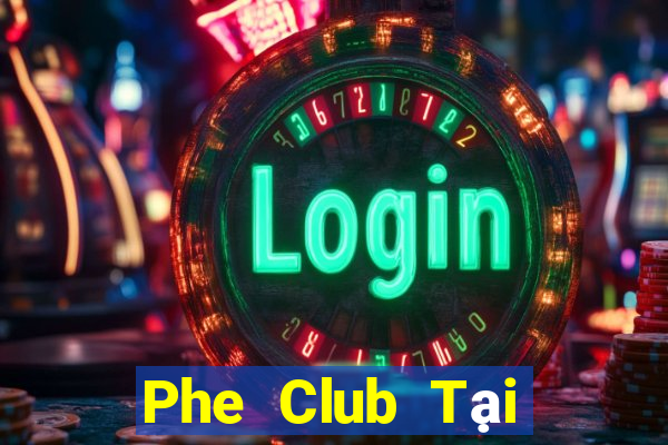 Phe Club Tại Game Bài B52 Đổi Thưởng