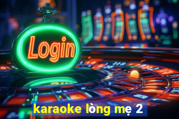 karaoke lòng mẹ 2