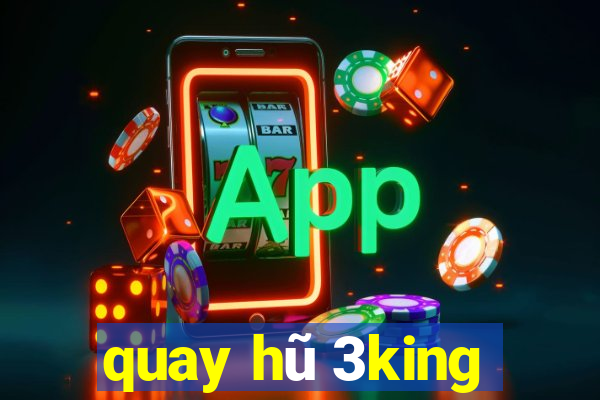 quay hũ 3king