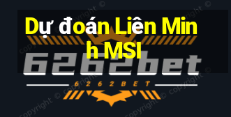 Dự đoán Liên Minh MSI