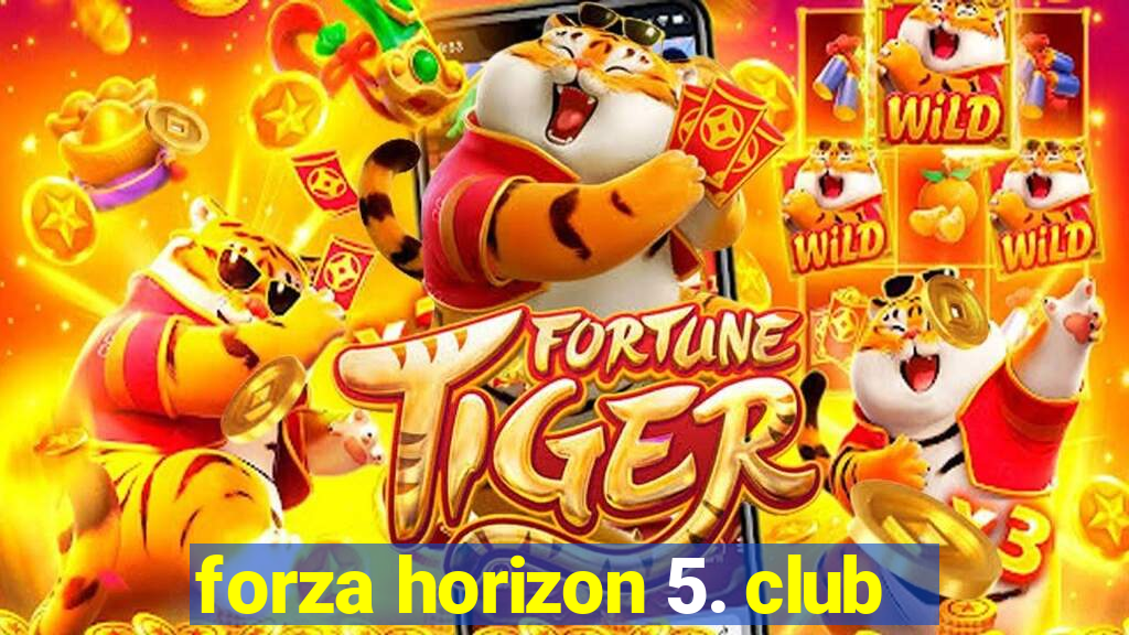 forza horizon 5. club