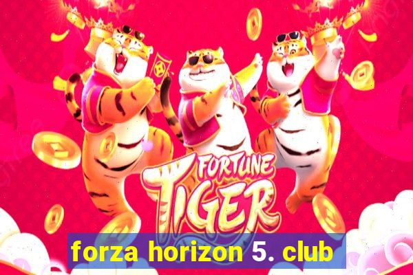 forza horizon 5. club