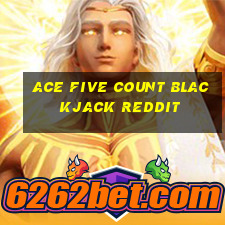 ace five count blackjack reddit