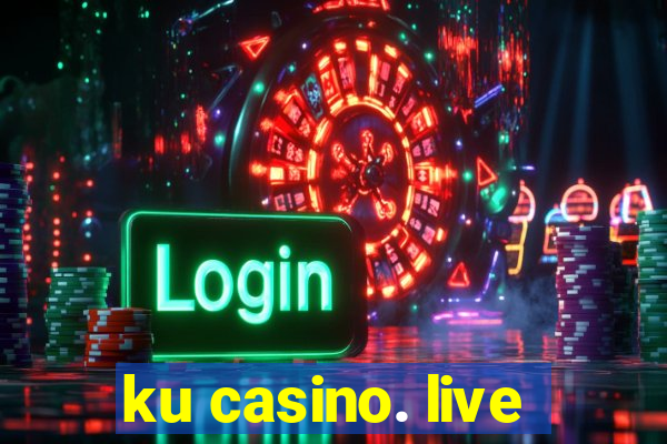 ku casino. live