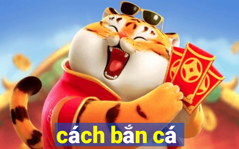 cách bắn cá