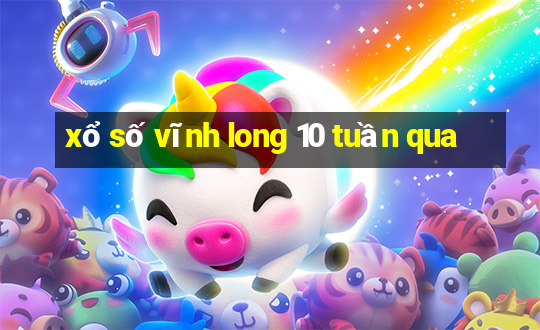 xổ số vĩnh long 10 tuần qua