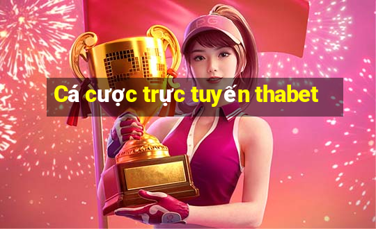 Cá cược trực tuyến thabet