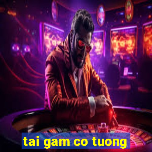 tai gam co tuong