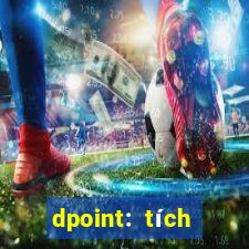 dpoint: tích điểm & đổi quà