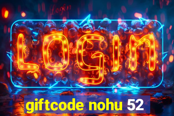 giftcode nohu 52