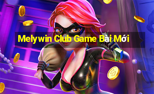 Melywin Club Game Bài Mới