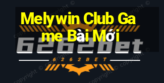 Melywin Club Game Bài Mới