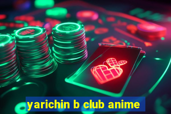 yarichin b club anime