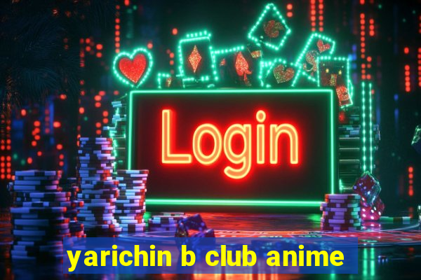 yarichin b club anime