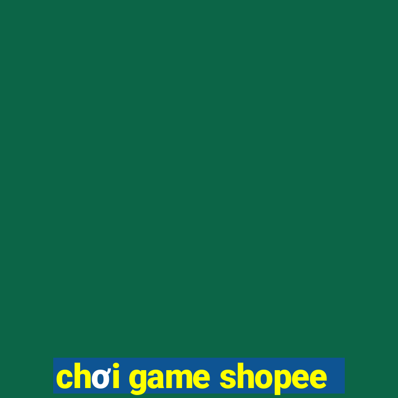 chơi game shopee