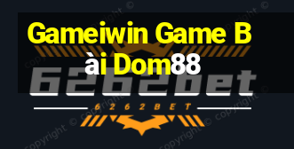 Gameiwin Game Bài Dom88