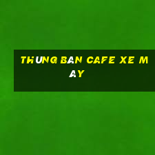 thùng bán cafe xe máy