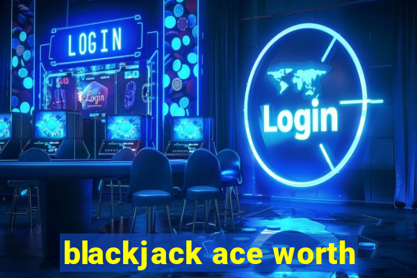 blackjack ace worth