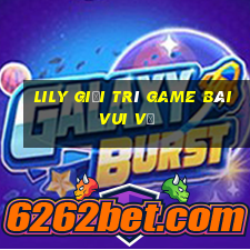 Lily giải trí game bài vui vẻ