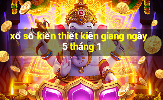 xổ số kiến thiết kiên giang ngày 5 tháng 1