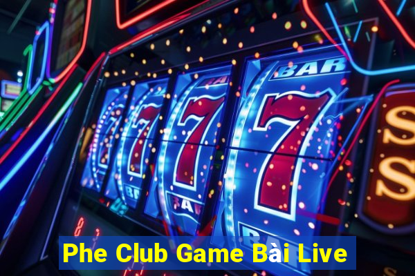 Phe Club Game Bài Live