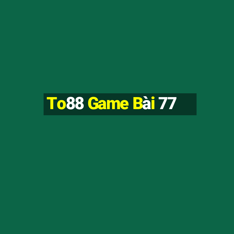 To88 Game Bài 77