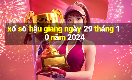 xổ số hậu giang ngày 29 tháng 10 năm 2024