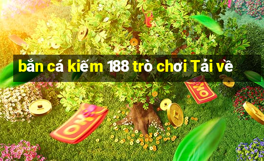 bắn cá kiếm 188 trò chơi Tải về