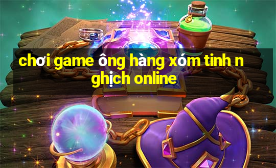 chơi game ông hàng xóm tinh nghịch online