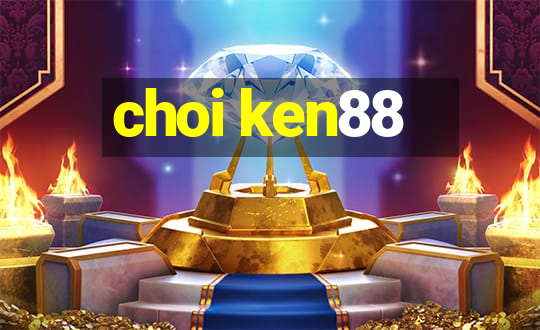 choi ken88