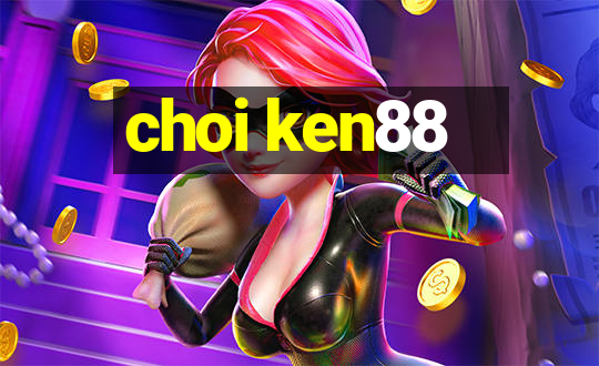 choi ken88