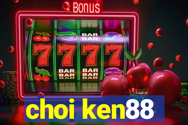 choi ken88