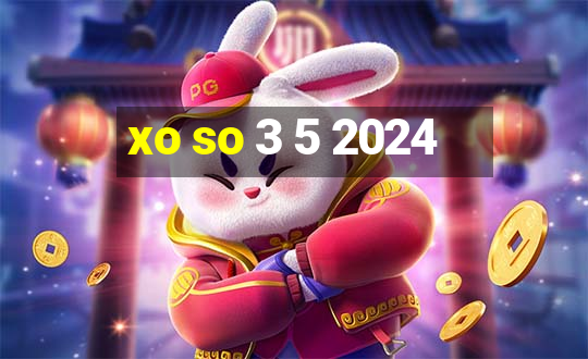 xo so 3 5 2024