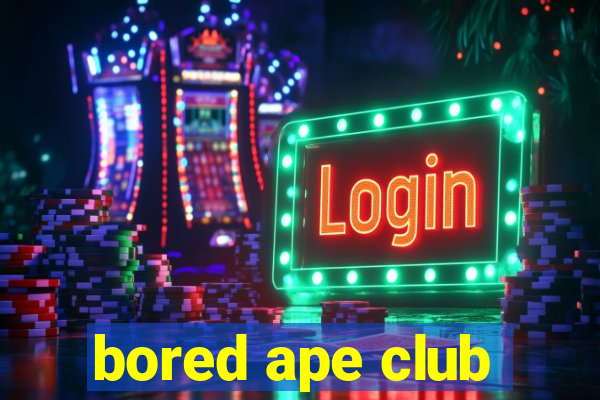 bored ape club