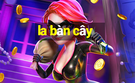 la bàn cây