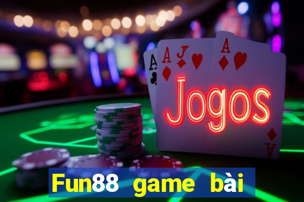 Fun88 game bài không tỷ lệ