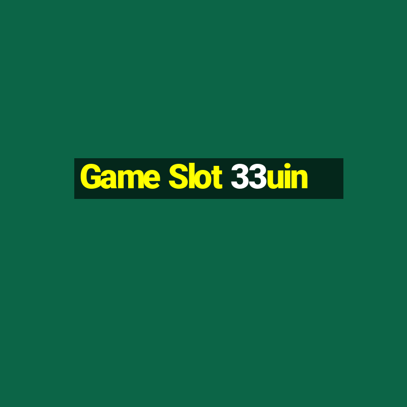 Game Slot 33uin