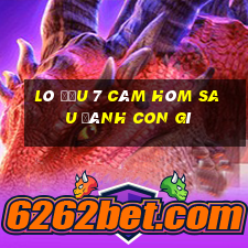 lô đầu 7 câm hôm sau đánh con gì