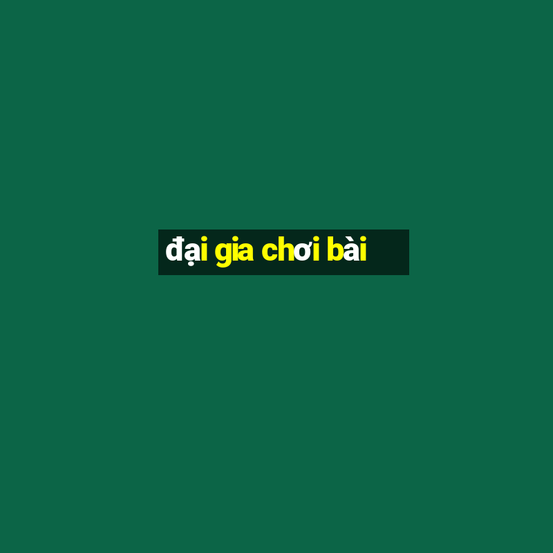 dai gia choi bai